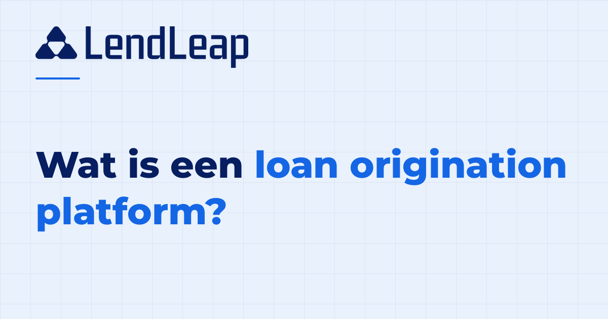 Wat is een loan origination platform? Uitleg en waar je op let